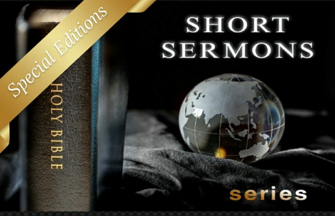 SHORT SERMONS Special Editions!